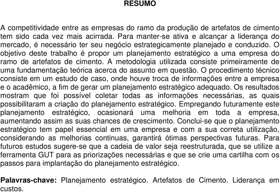 O objetivo deste trabalho é propor um planejamento estratégico a uma empresa do ramo de artefatos de cimento.