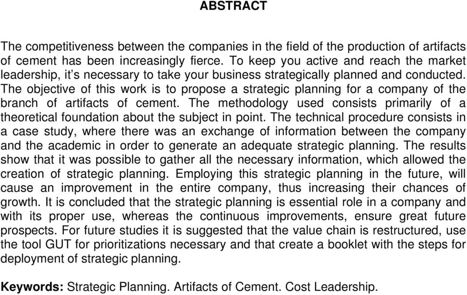 The objective of this work is to propose a strategic planning for a company of the branch of artifacts of cement.