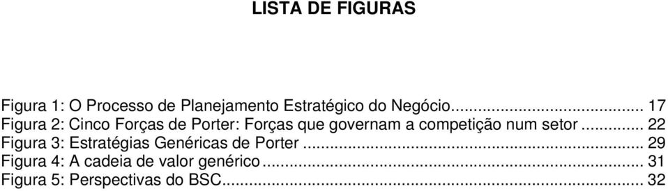 .. 17 Figura 2: Cinco Forças de Porter: Forças que governam a competição