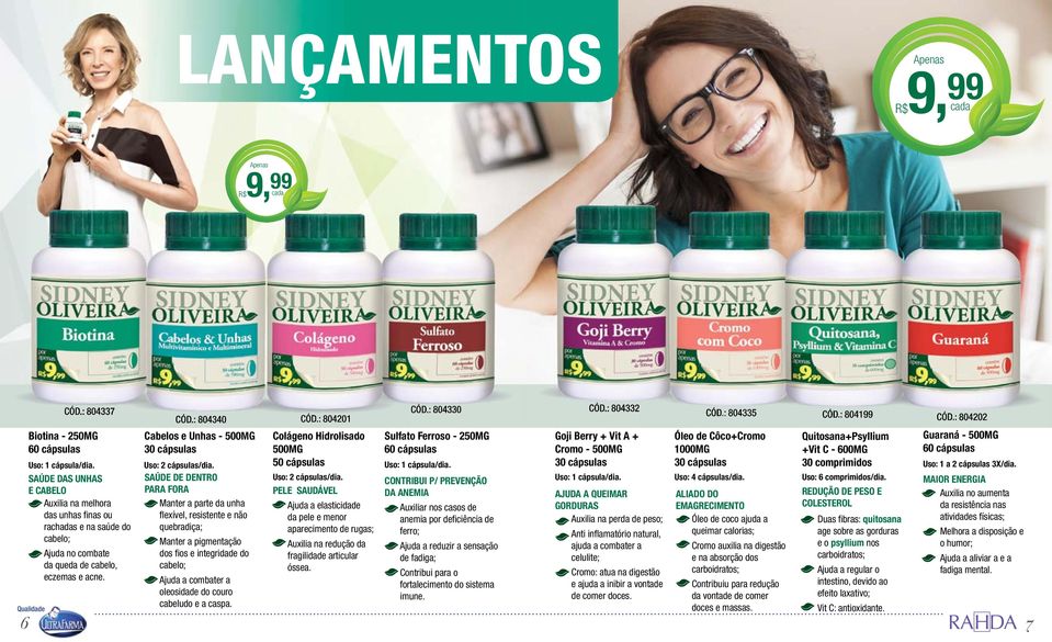 : 804340 CÓD.: 804201 Cabelos e Unhas - 500MG Colágeno Hidrolisado Sulfato Ferroso - 250MG Goji Berry + Vit A + Cromo - 500MG Cabelos e Unhas - 500MG Uso: 2 cápsulas/dia.