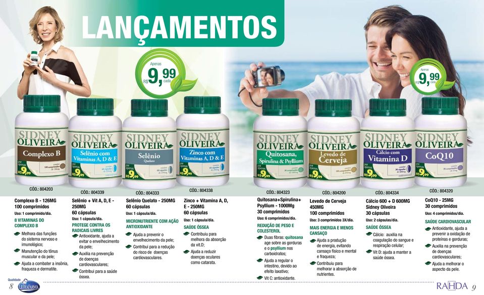 : 804333 CÓD.: 804323 CÓD.: 804200 CÓD.: 804334 Selênio + Vit A, D, E - Selênio Quelato - 250MG Quitosana+Spirulina+ Levedo de Cerveja 250MG Psyllium - 1000Mg 450MG Uso: 1 cápsula/dia.