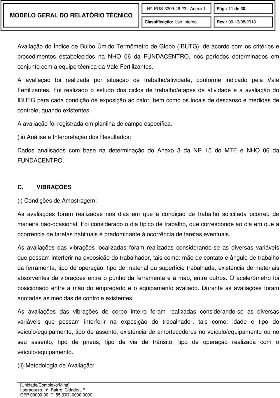 a equipe técnica da Vale Fertilizantes. A avaliação foi realizada por situação de trabalho/atividade, conforme indicado pela Vale Fertilizantes.