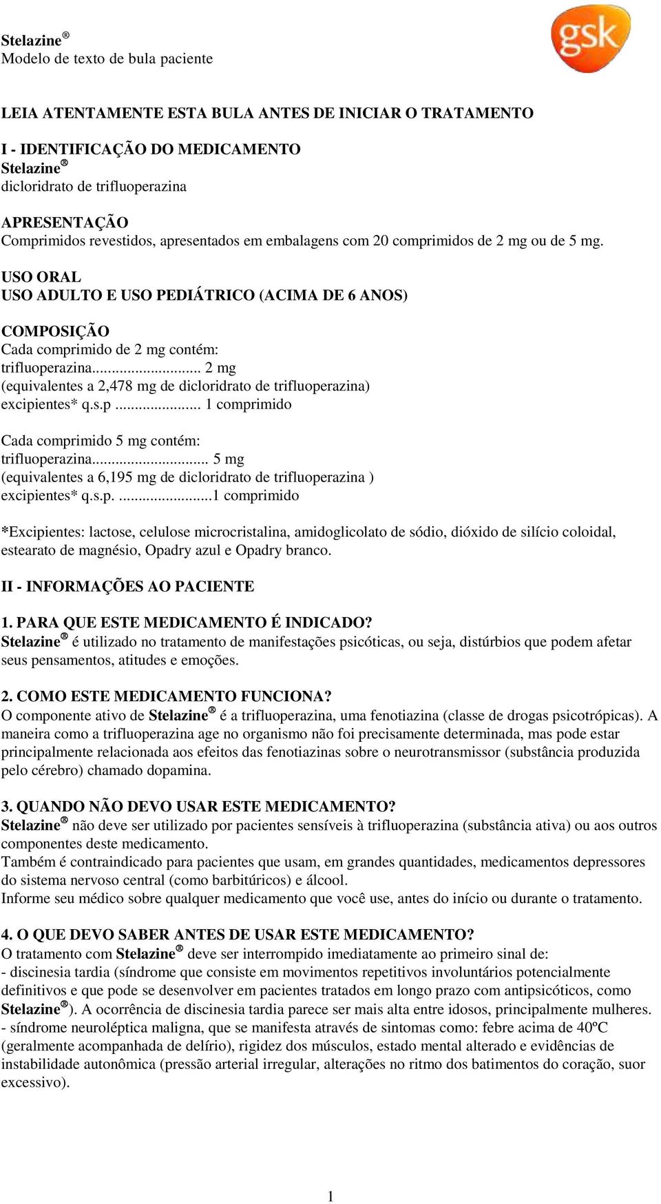 .. 2 mg (equivalentes a 2,478 mg de dicloridrato de trifluoperazina) excipientes* q.s.p... 1 comprimido Cada comprimido 5 mg contém: trifluoperazina.