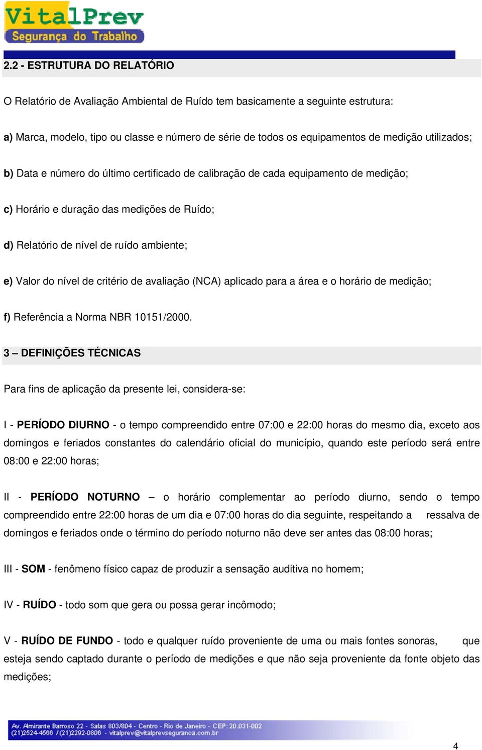 de critério de avaliação (NCA) aplicado para a área e o horário de medição; f) Referência a Norma NBR 10151/2000.