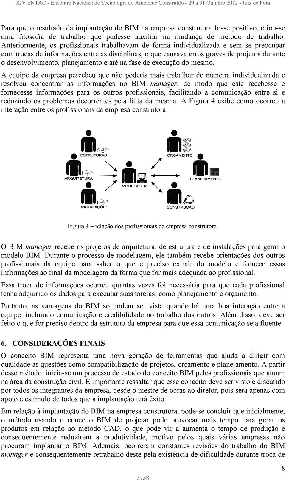 desenvolvimento, planejamento e até na fase de execução do mesmo.