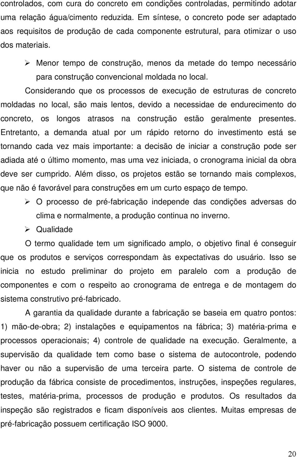 Menor tempo de construção, menos da metade do tempo necessário para construção convencional moldada no local.