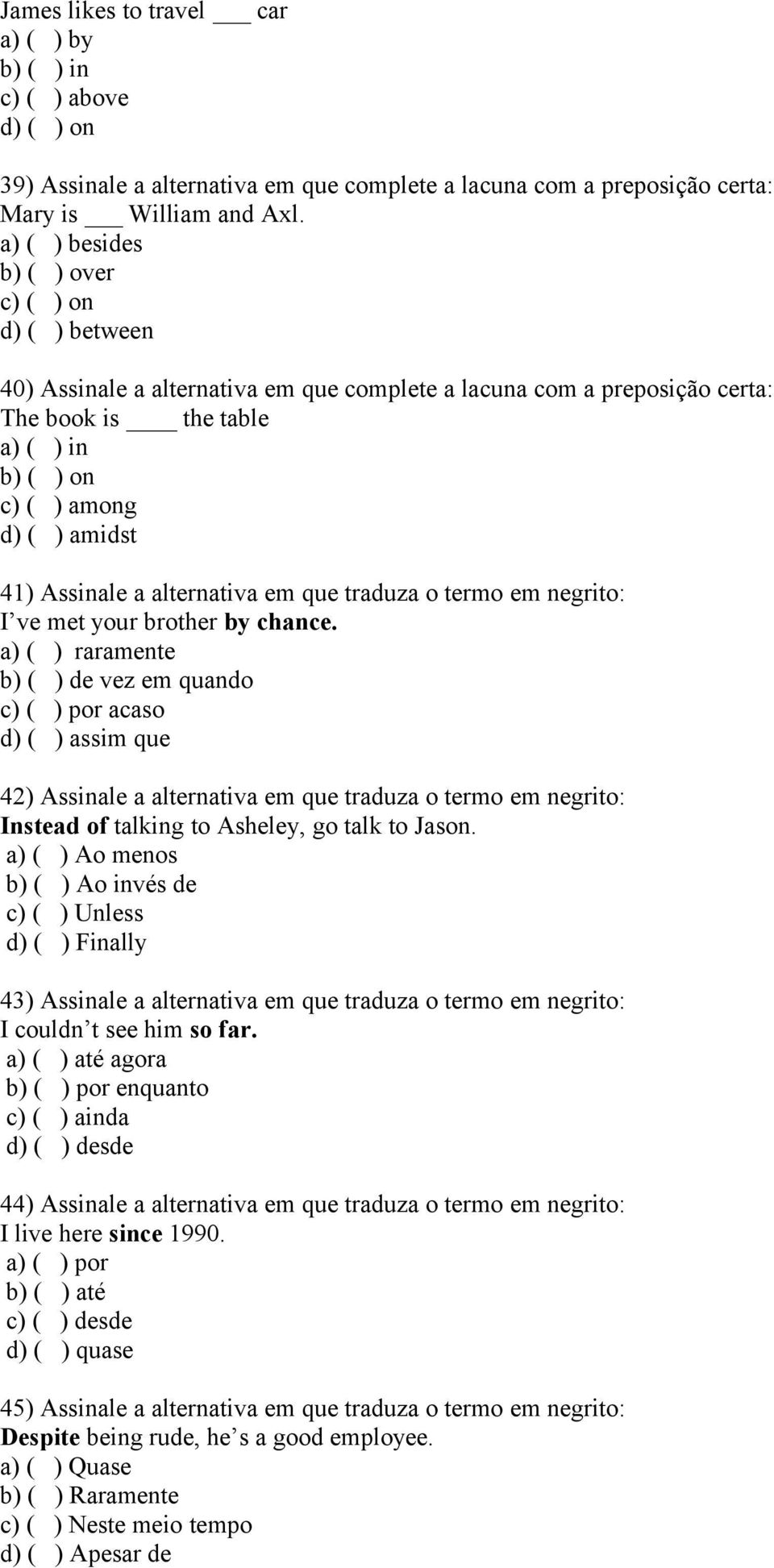 41) Assinale a alternativa em que traduza o termo em negrito: I ve met your brother by chance.