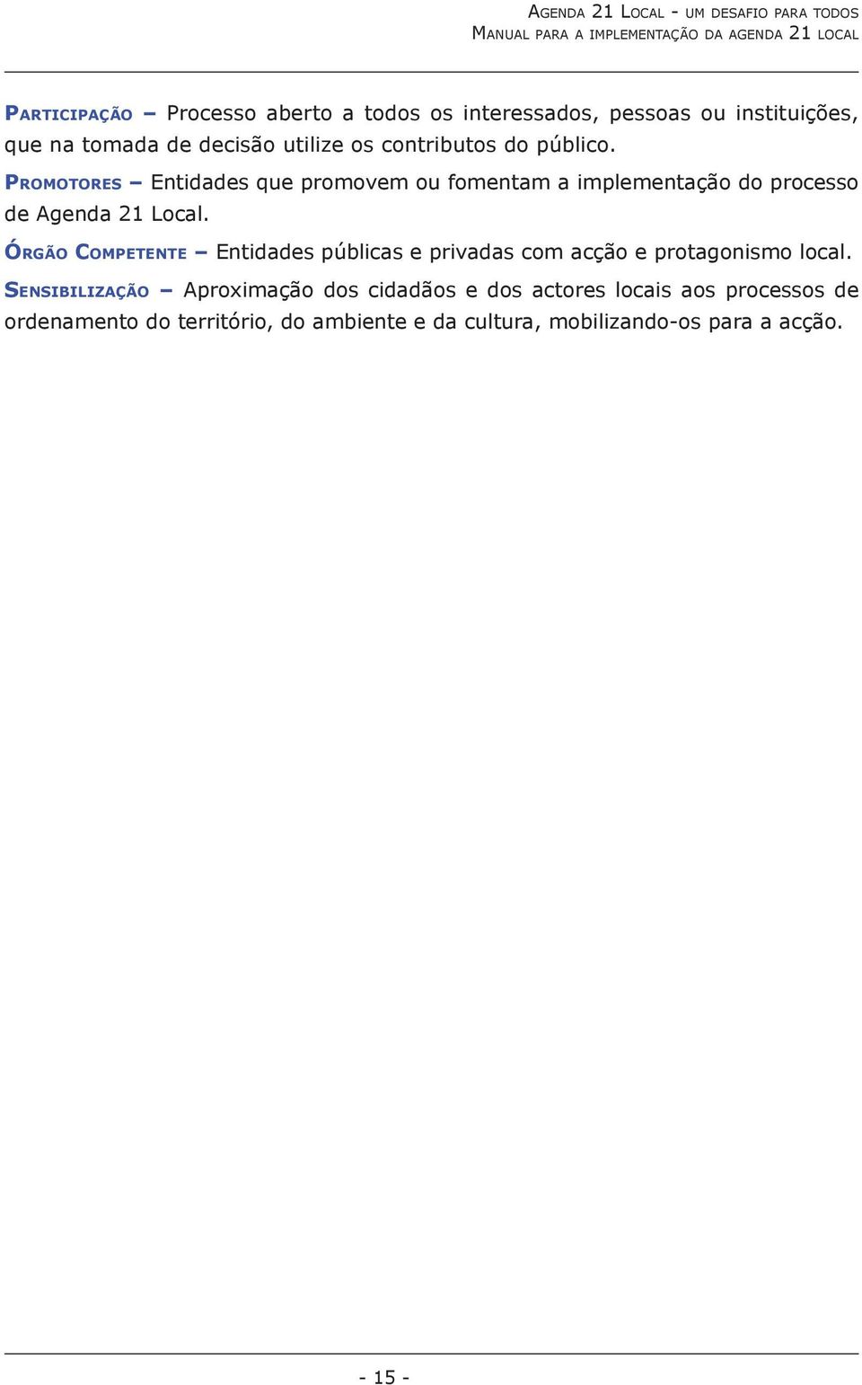 ÓRGÃO COMPETENTE Entidades públicas e privadas com acção e protagonismo local.