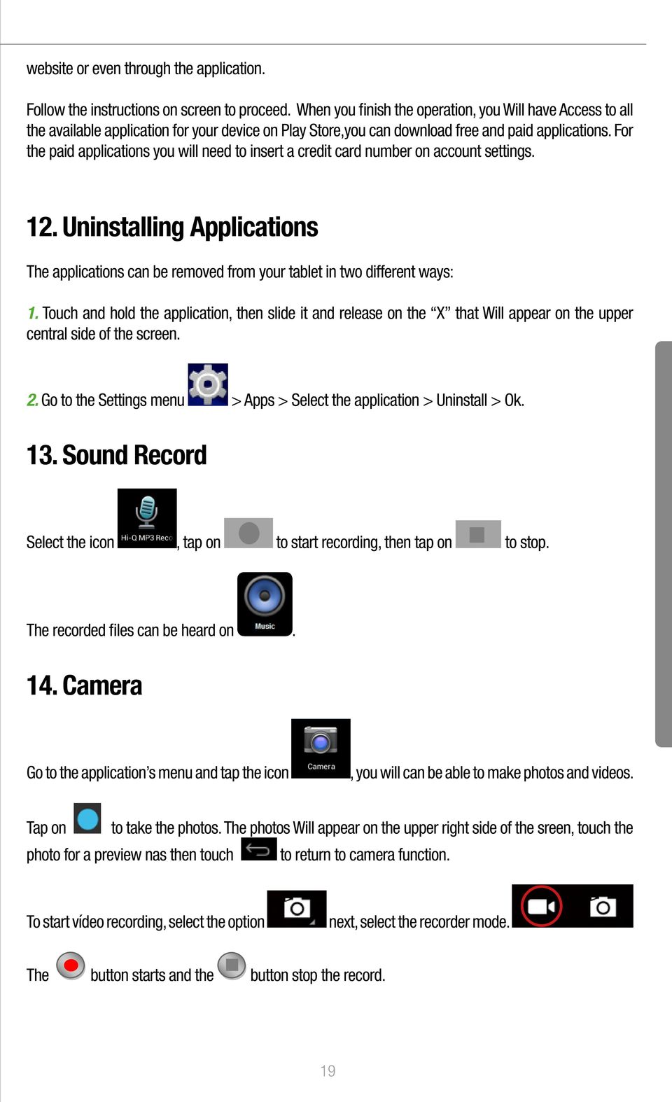 For the paid applications you will need to insert a credit card number on account settings. 12. Uninstalling Applications The applications can be removed from your tablet in two different ways: 1.