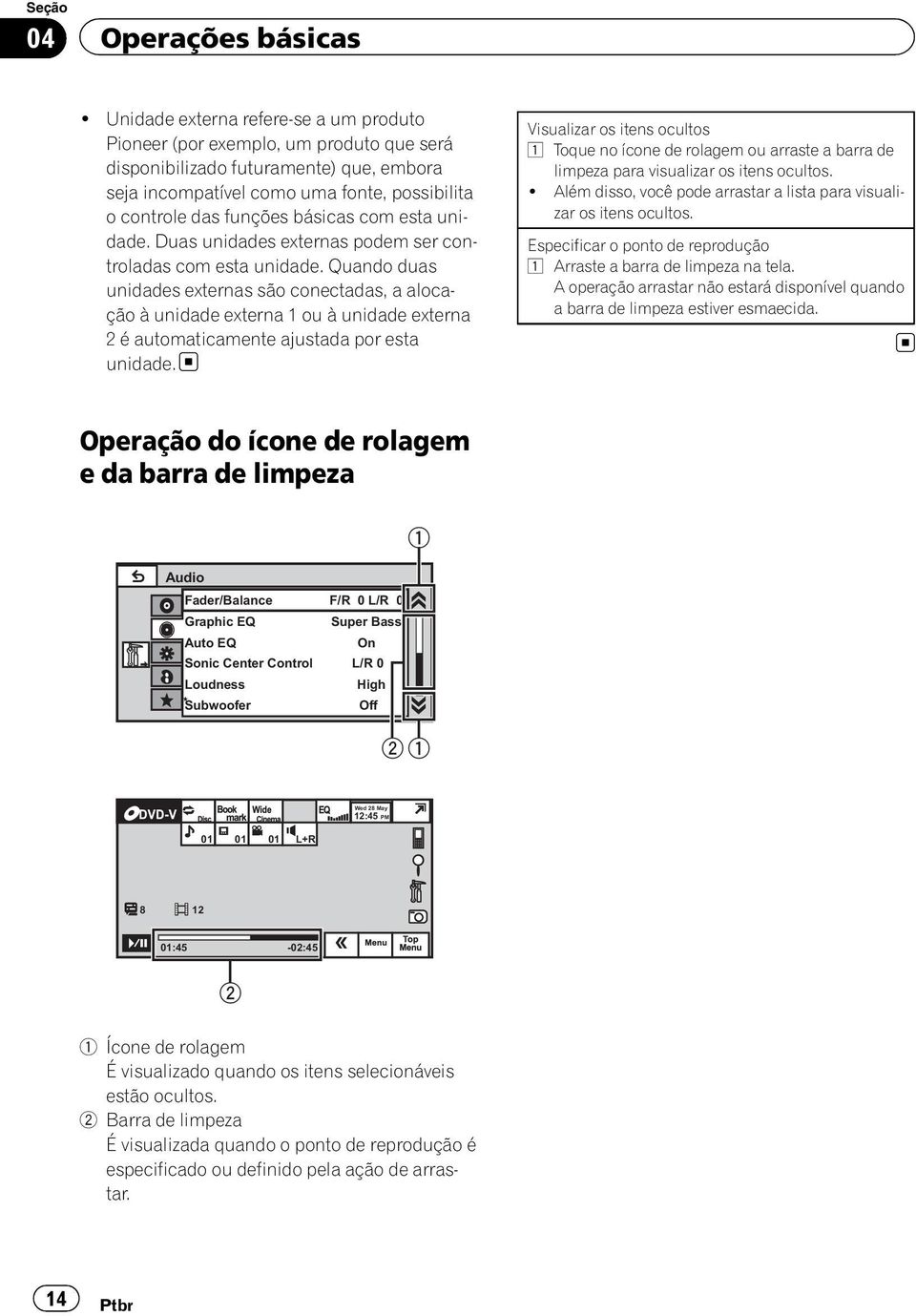 com esta unidade. Duas unidades externas podem ser controladas com esta unidade.