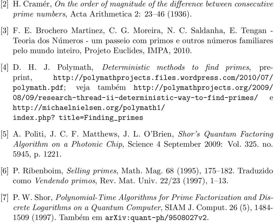 Polymath, Deterministic methods to find primes, preprint, http://polymathprojects.files.wordpress.com/010/07/ polymath.pdf; veja também http://polymathprojects.