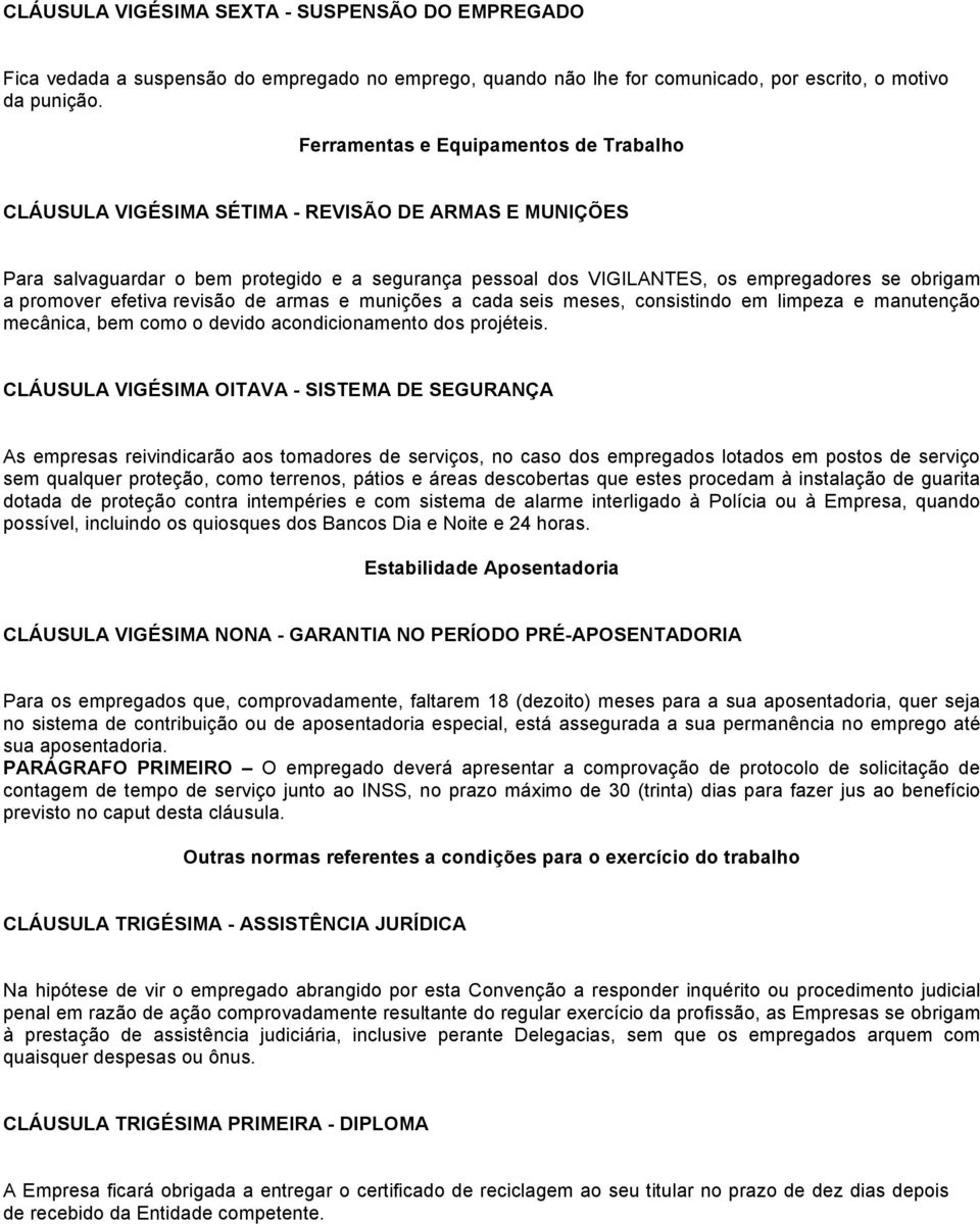 promover efetiva revisão de armas e munições a cada seis meses, consistindo em limpeza e manutenção mecânica, bem como o devido acondicionamento dos projéteis.