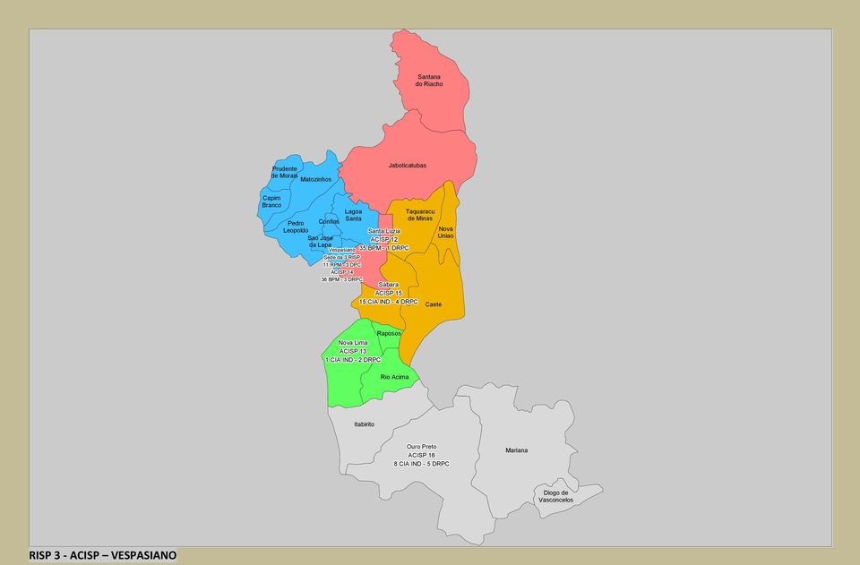 36 BPM - 3 DRPC Sabara 5 15 CIA IND - 4 DRPC Caete Nova Uniao Raposos Nova Lima 3 1 CIA IND - 2 DRPC Rio