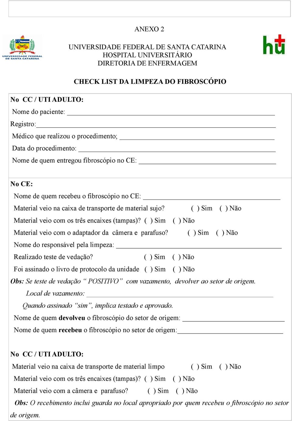 ( ) Sim ( ) Não Material veio com os três encaixes (tampas)? ( ) Sim ( ) Não Material veio com o adaptador da câmera e parafuso?