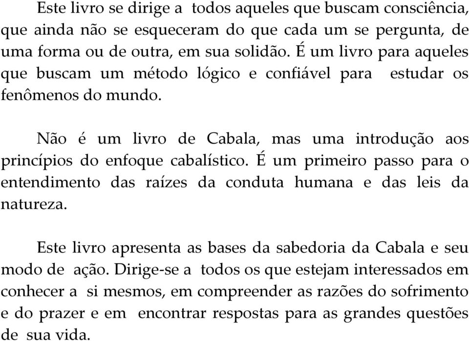 Não é um livro de Cabala, mas uma introdução aos princípios do enfoque cabalístico.