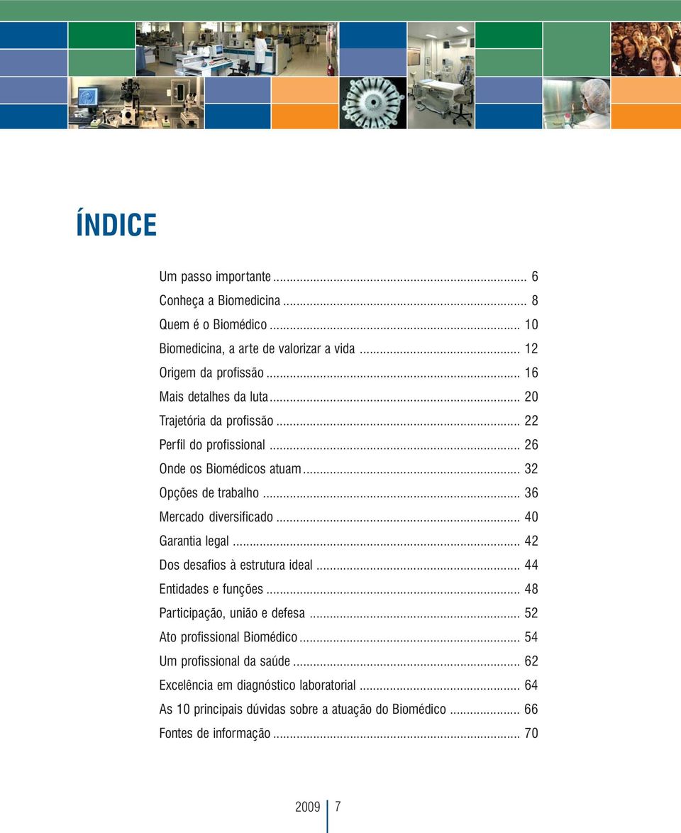 .. 36 Mercado diversificado... 40 Garantia legal... 42 Dos desafios à estrutura ideal... 44 Entidades e funções... 48 Participação, união e defesa.