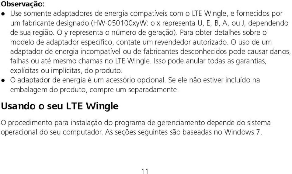 O uso de um adaptador de energia incompatível ou de fabricantes desconhecidos pode causar danos, falhas ou até mesmo chamas no LTE Wingle.