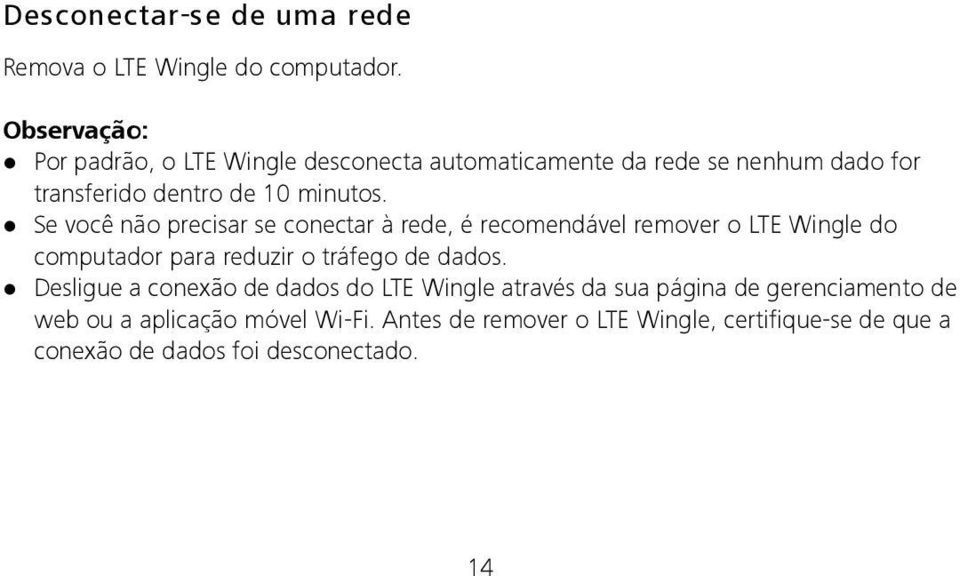 Se você não precisar se conectar à rede, é recomendável remover o LTE Wingle do computador para reduzir o tráfego de dados.