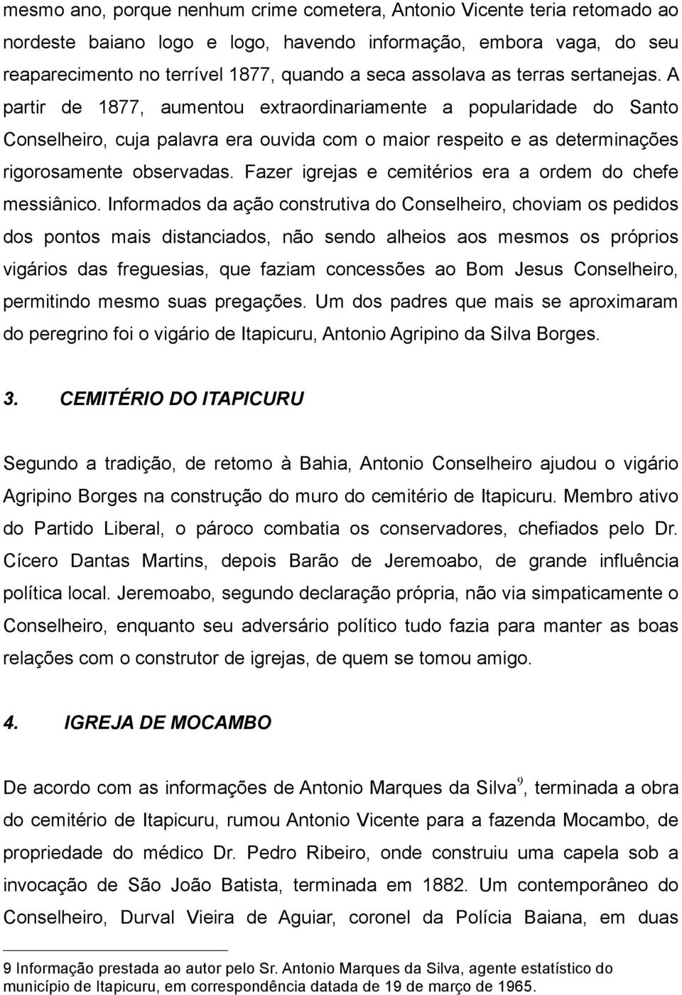 Fazer igrejas e cemitérios era a ordem do chefe messiânico.