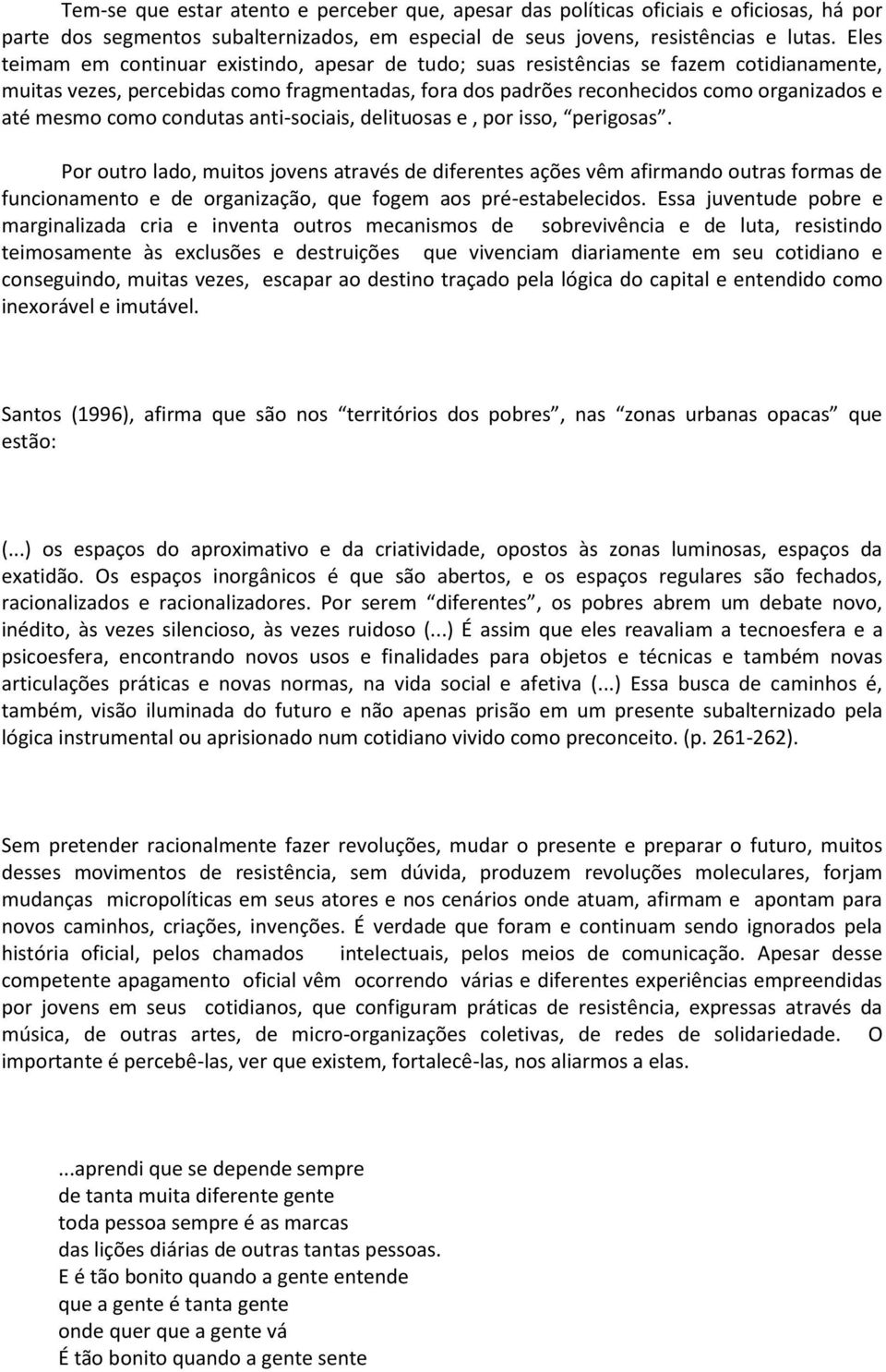 como condutas anti-sociais, delituosas e, por isso, perigosas.