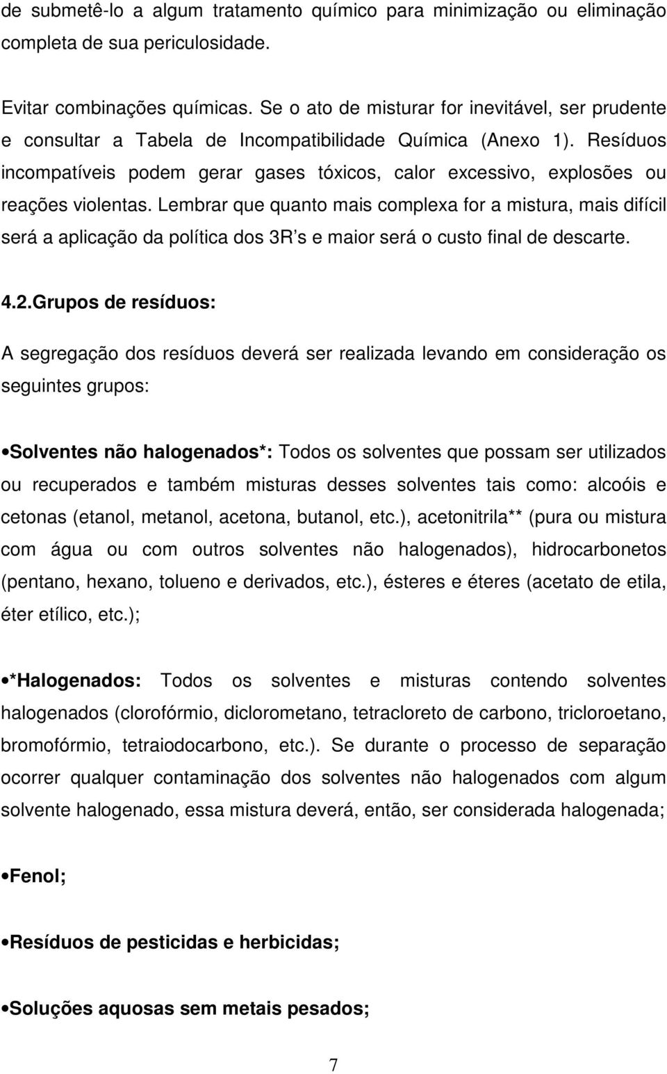 Resíduos incompatíveis podem gerar gases tóxicos, calor excessivo, explosões ou reações violentas.