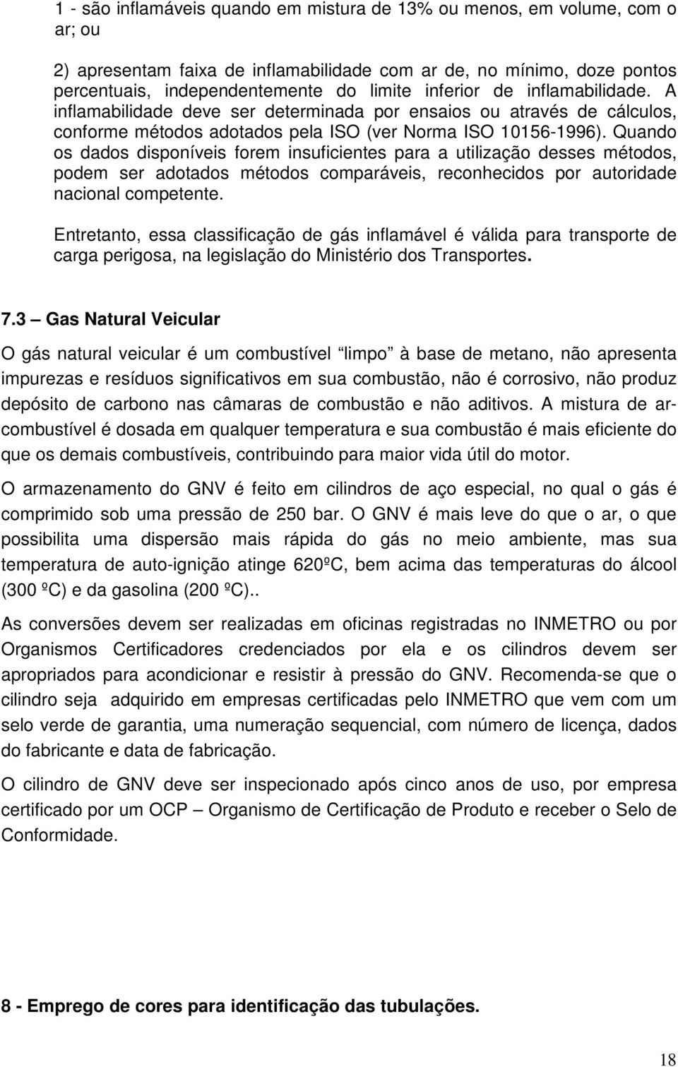 Quando os dados disponíveis forem insuficientes para a utilização desses métodos, podem ser adotados métodos comparáveis, reconhecidos por autoridade nacional competente.