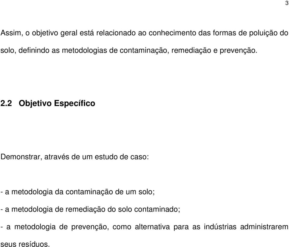 2 Objetivo Específico Demonstrar, através de um estudo de caso: - a metodologia da contaminação de um