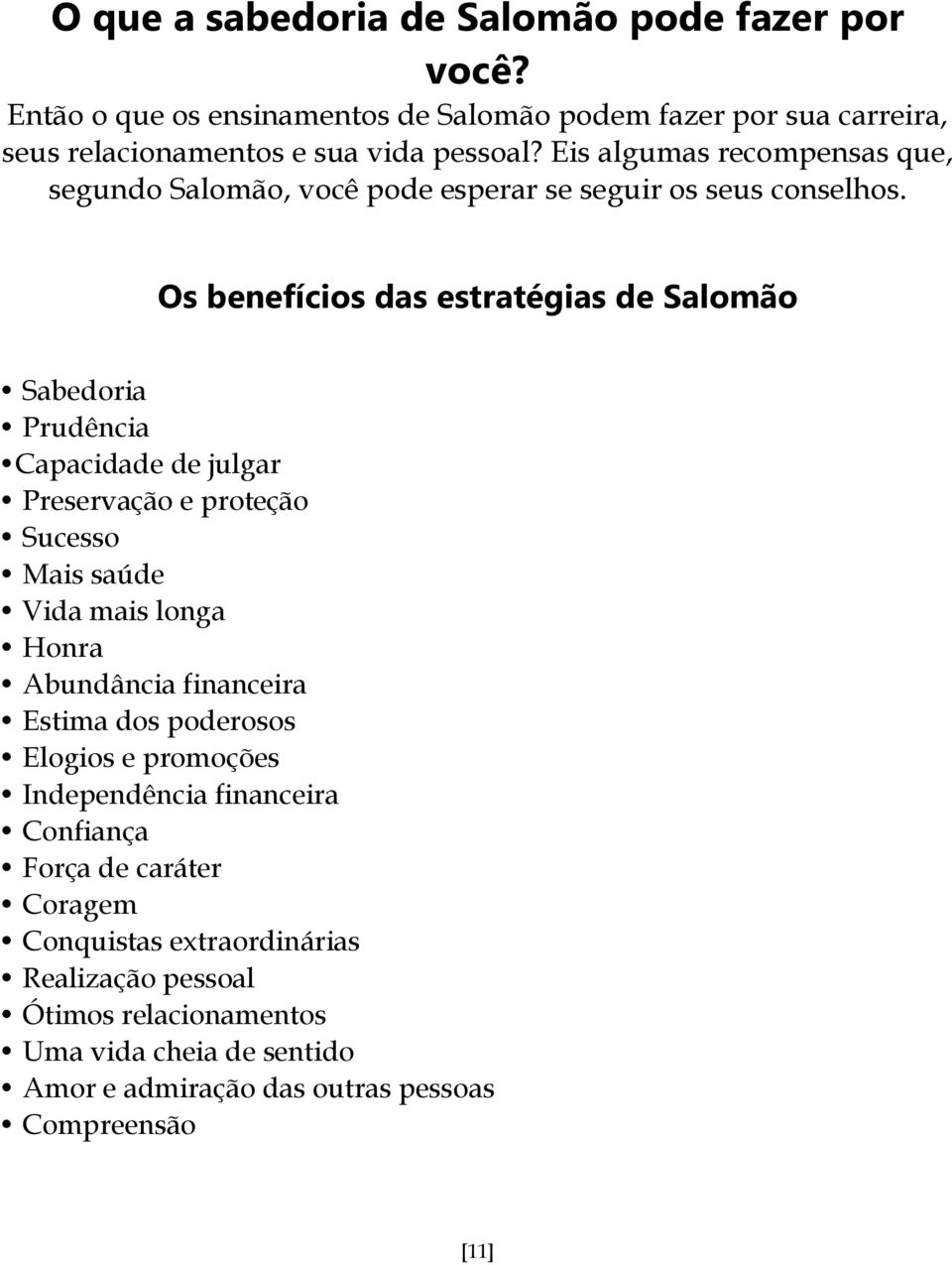 Os benefícios das estratégias de Salomão Sabedoria Prudência Capacidade de julgar Preservação e proteção Sucesso Mais saúde Vida mais longa Honra Abundância financeira