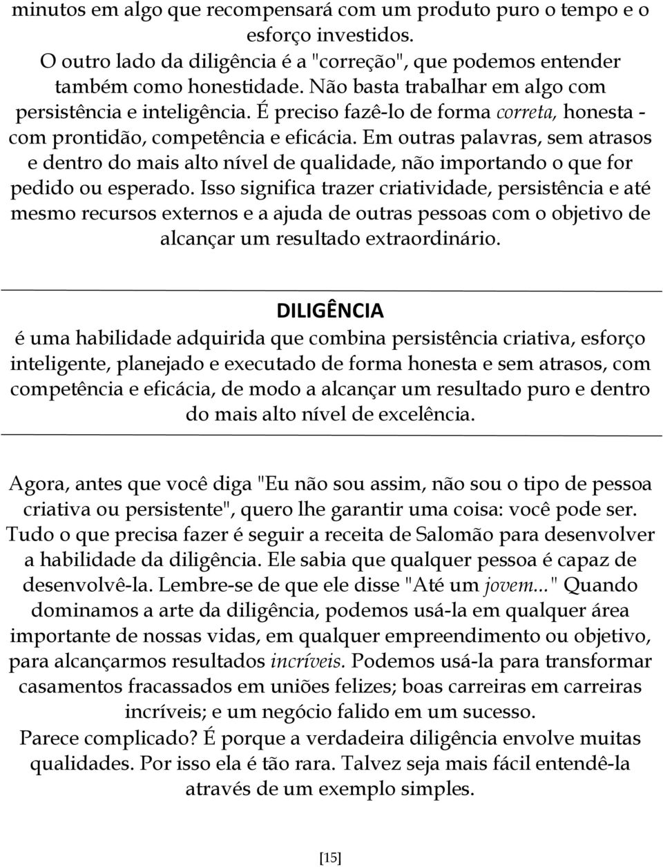 Em outras palavras, sem atrasos e dentro do mais alto nível de qualidade, não importando o que for pedido ou esperado.