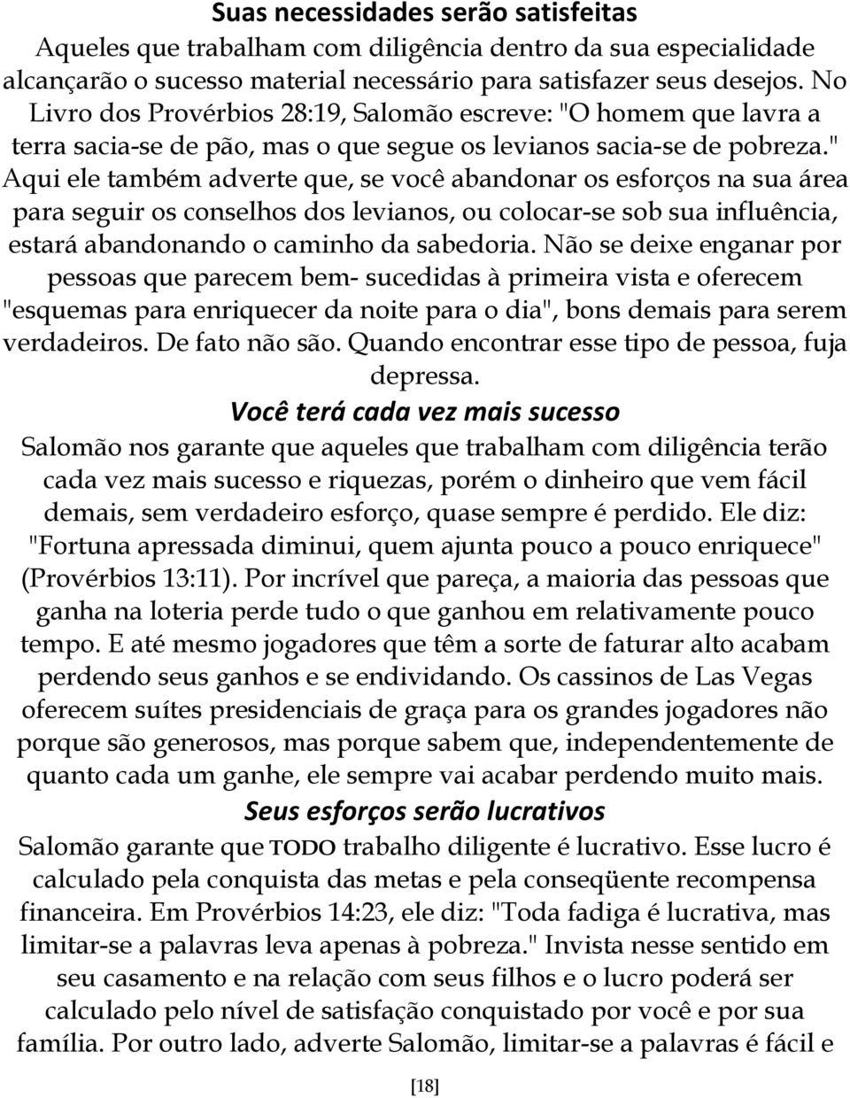 " Aqui ele também adverte que, se você abandonar os esforços na sua área para seguir os conselhos dos levianos, ou colocar-se sob sua influência, estará abandonando o caminho da sabedoria.