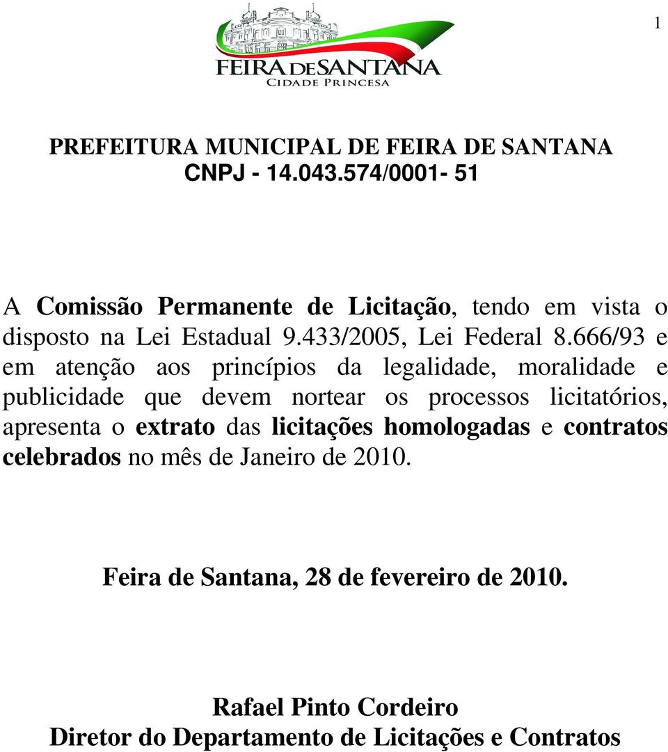 666/93 e em atenção aos princípios da legalidade, moralidade e publicidade que devem nortear os processos licitatórios,