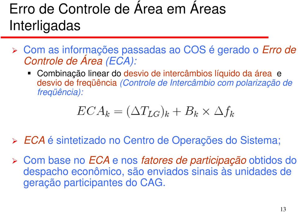 Intercâmbio com polarização de freqüência): ECA é sintetizado no Centro de Operações do Sistema; Com base no ECA e