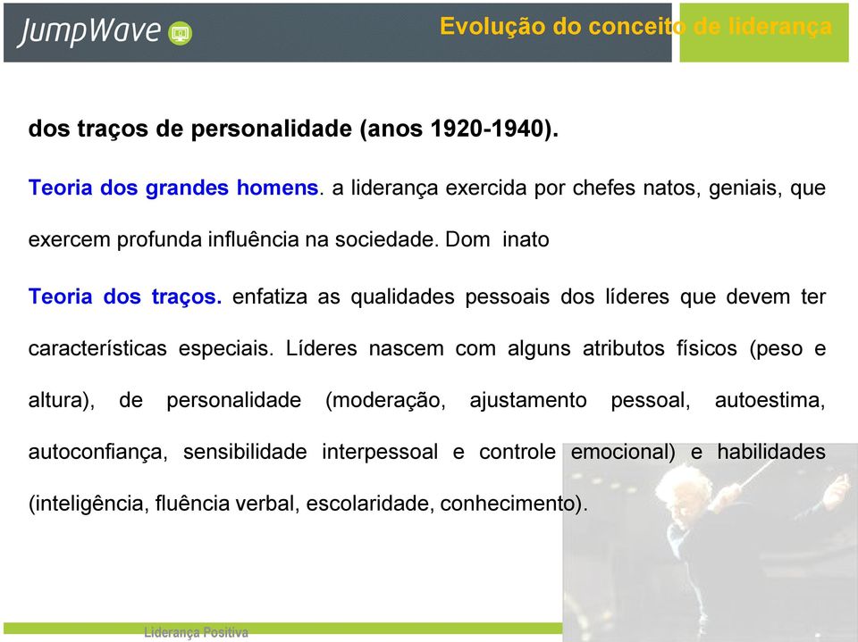 enfatiza as qualidades pessoais dos líderes que devem ter características especiais.