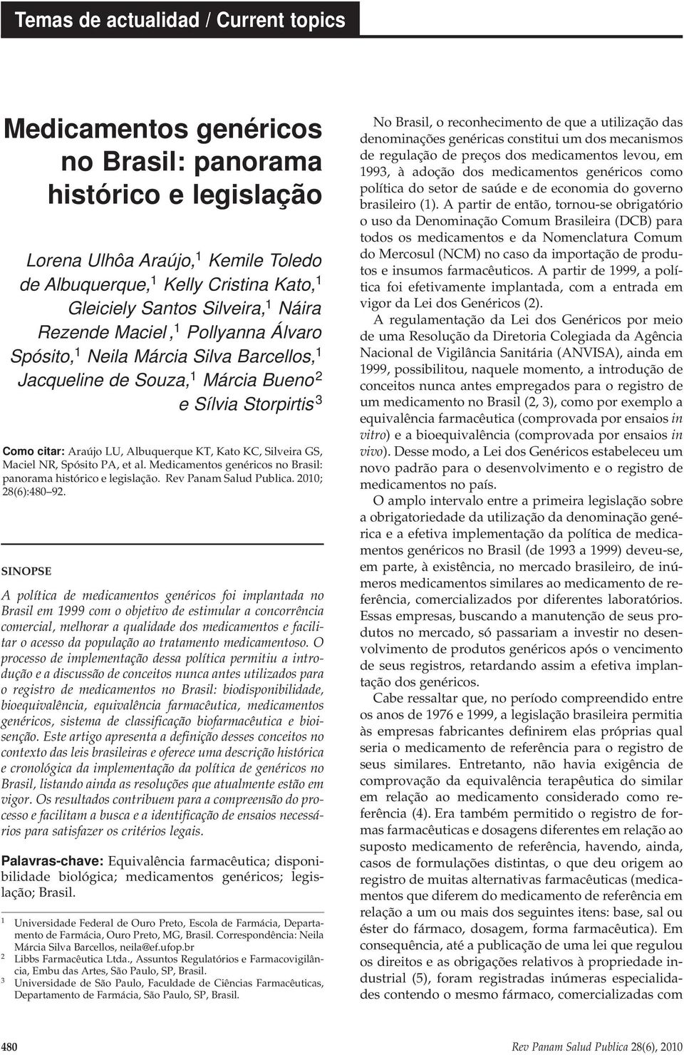 KC, Silveira GS, Maciel NR, Spósito PA, et al. Medicamentos genéricos no Brasil: panorama histórico e legislação. Rev Panam Salud Publica. 2010; 28(6):480 92.