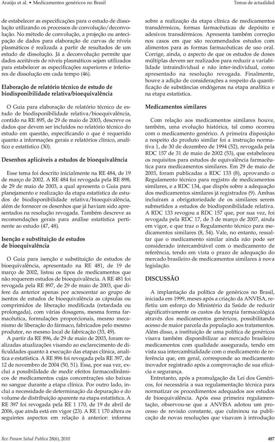 Já a deconvolução permite que dados aceitáveis de níveis plasmáticos sejam utilizados para estabelecer as especificações superiores e inferiores de dissolução em cada tempo (46).