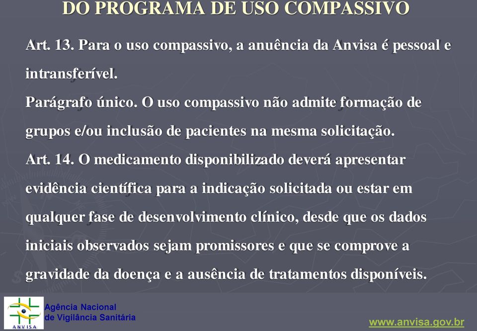 O medicamento disponibilizado deverá apresentar evidência científica para a indicação solicitada ou estar em qualquer fase de