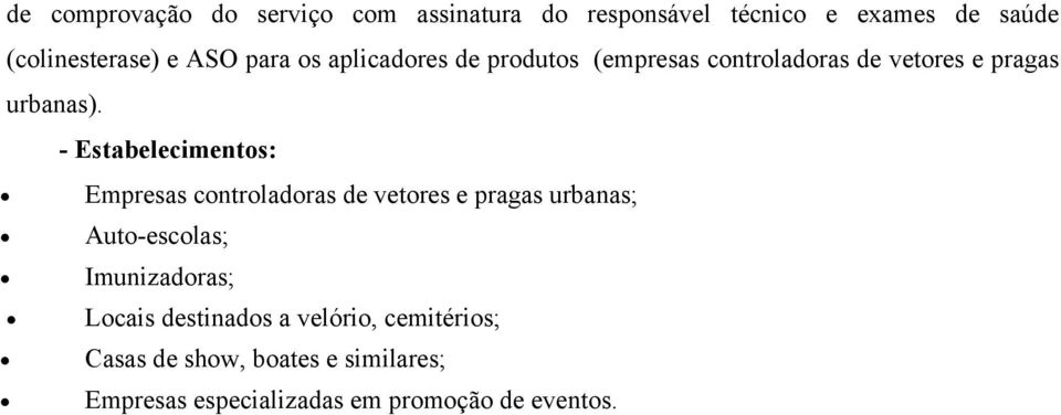 - Estabelecimentos: Empresas controladoras de vetores e pragas urbanas; Auto-escolas; Imunizadoras;