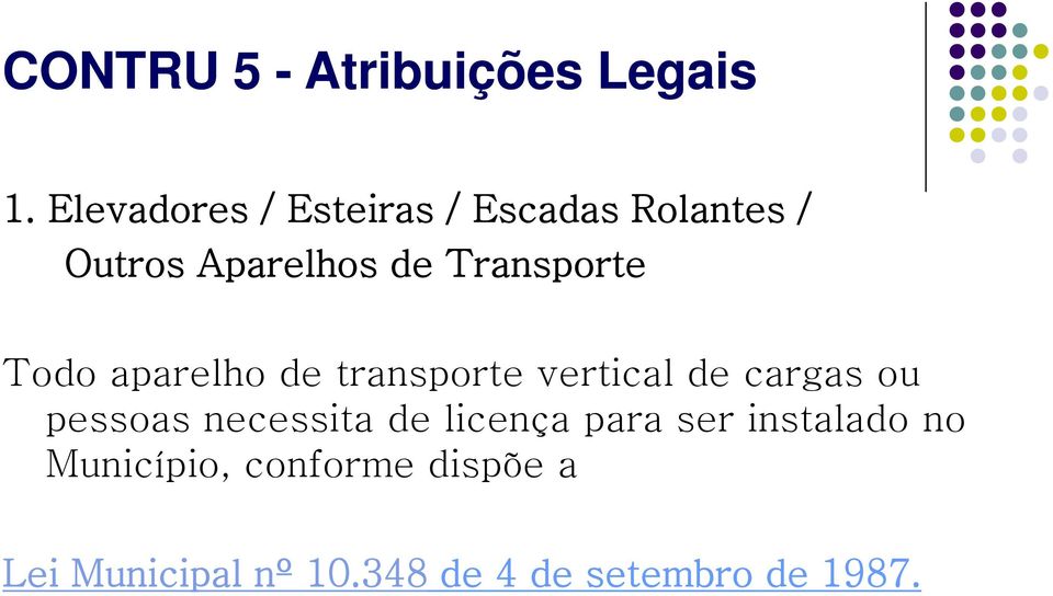 Transporte Todo aparelho de transporte vertical de cargas ou pessoas