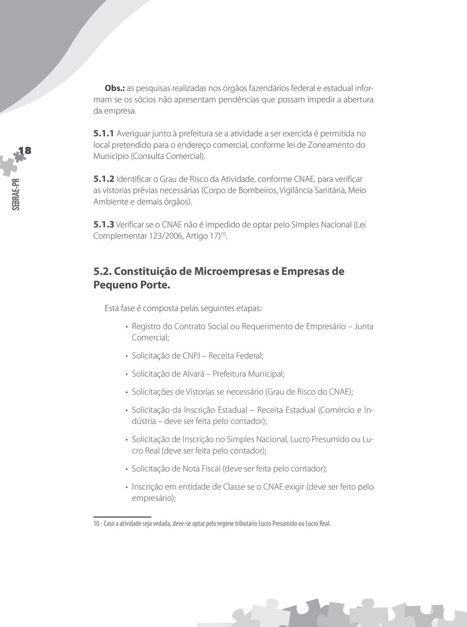 5.1.3 Verificar se o CNAE não é impedido de optar pelo Simples Nacional (Lei Complementar 123/2006, Artigo 17)310. 5.2. Constituição de Microempresas e Empresas de Pequeno Porte.