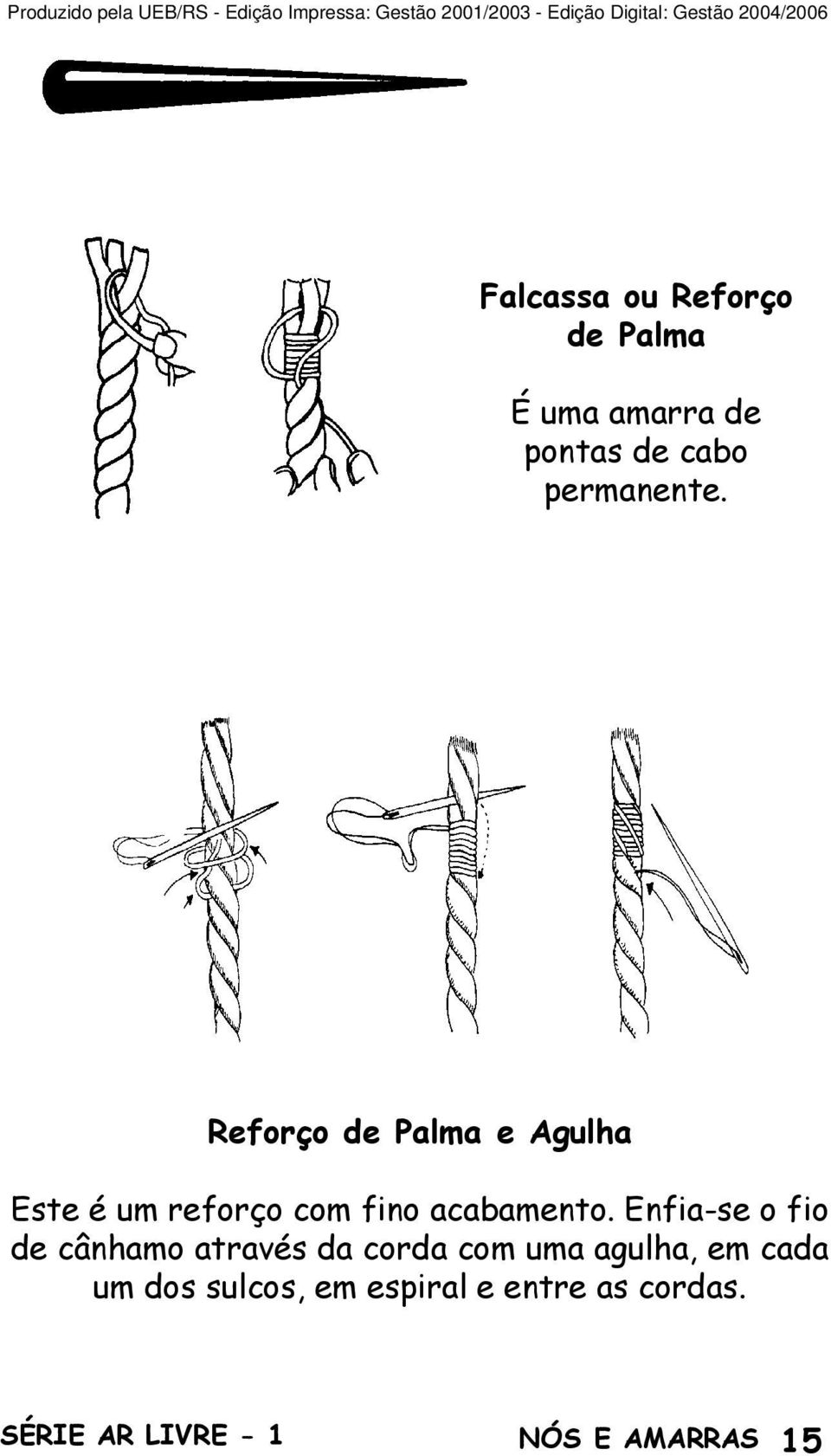 Reforço de Palma e Agulha Este é um reforço com fino acabamento.