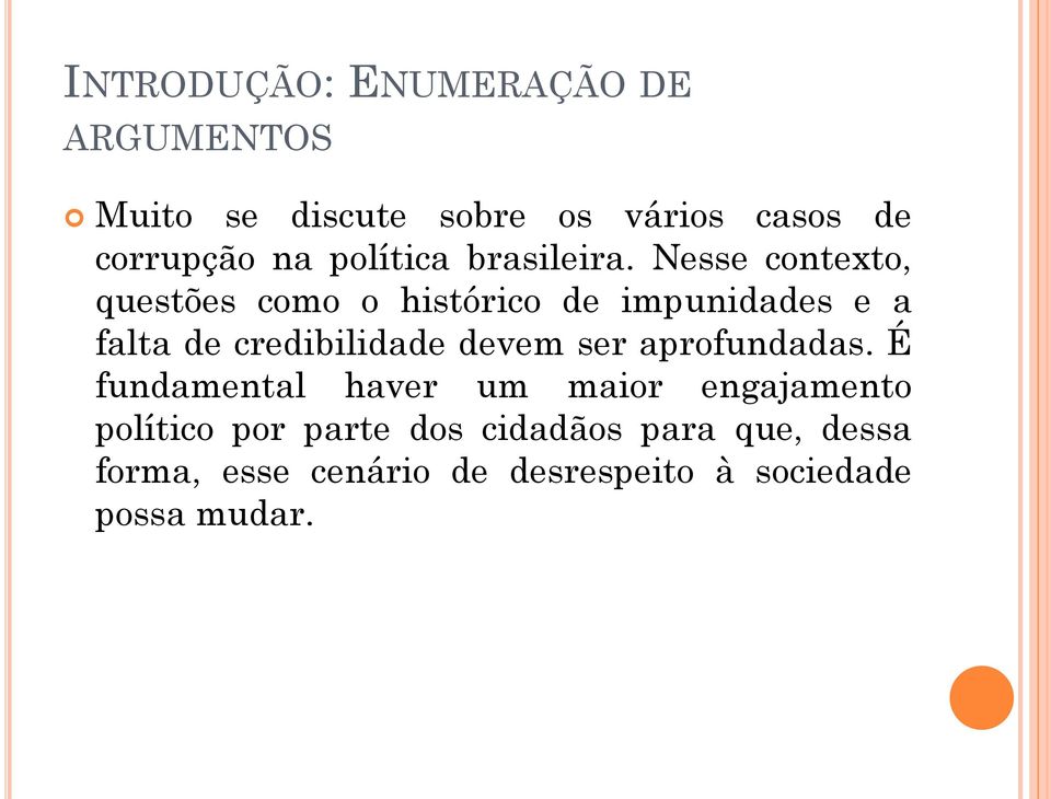 Nesse contexto, questões como o histórico de impunidades e a falta de credibilidade devem