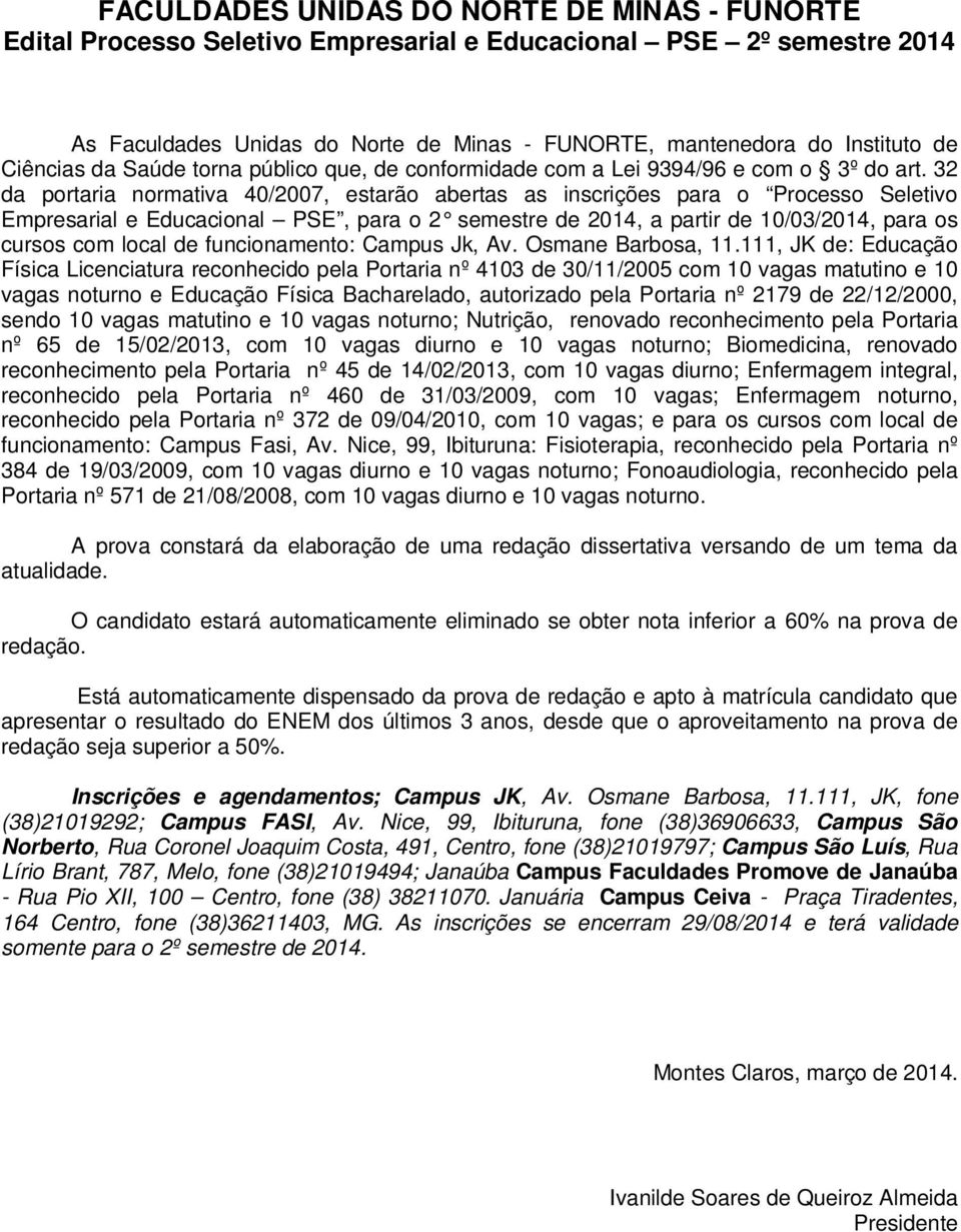 32 da portaria normativa 40/2007, estarão abertas as inscrições para o Processo Seletivo Empresarial e Educacional PSE, para o 2 semestre de 2014, a partir de 10/03/2014, para os cursos com local de