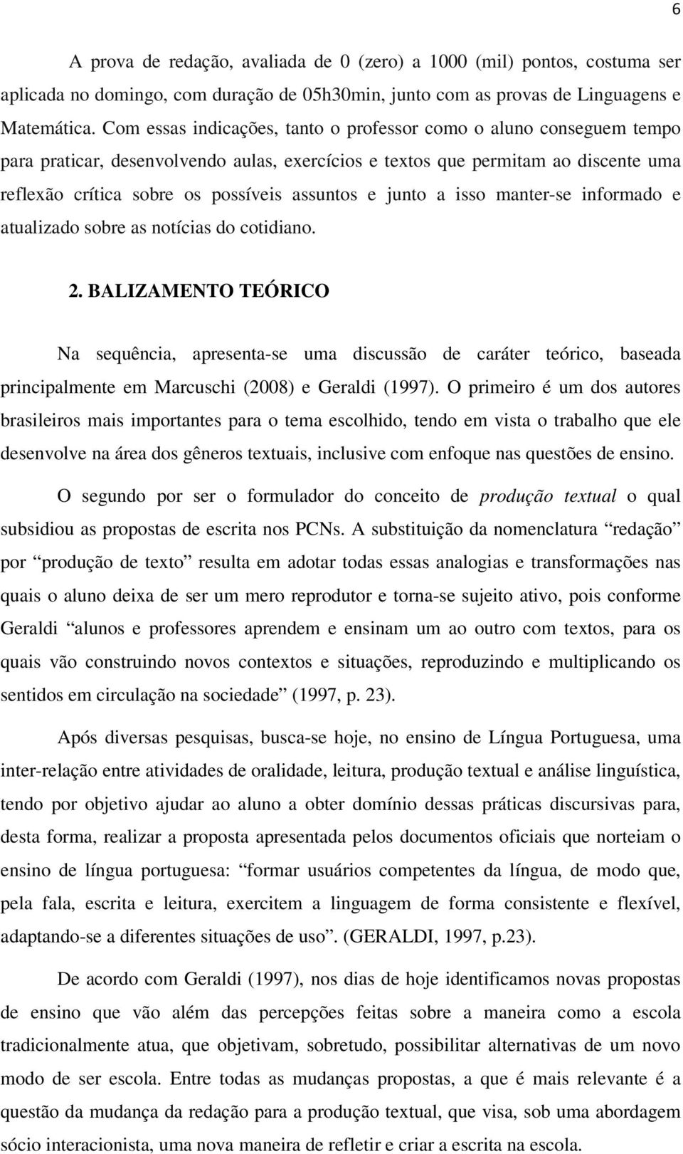 e junto a isso manter-se informado e atualizado sobre as notícias do cotidiano. 2.