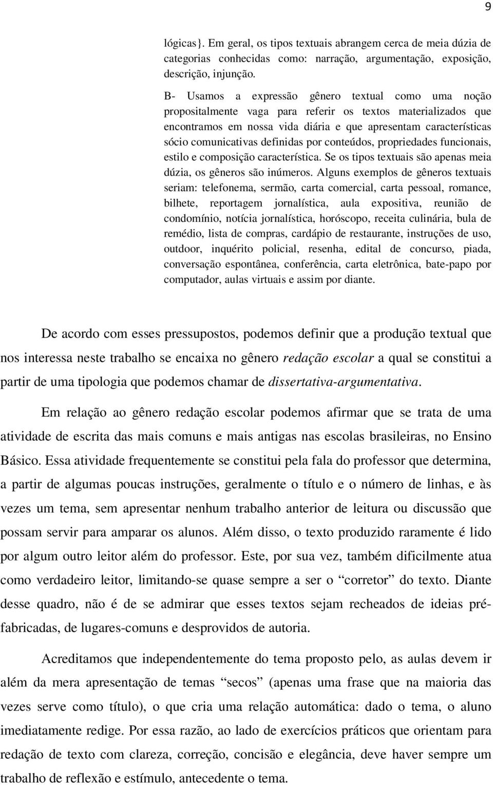 comunicativas definidas por conteúdos, propriedades funcionais, estilo e composição característica. Se os tipos textuais são apenas meia dúzia, os gêneros são inúmeros.