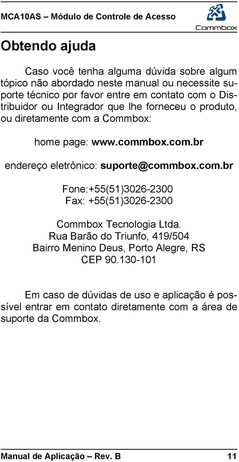 com.br Fone:+55(51)3026-2300 Fax: +55(51)3026-2300 Commbox Tecnologia Ltda. Rua Barão do Triunfo, 419/504 Bairro Menino Deus, Porto Alegre, RS CEP 90.