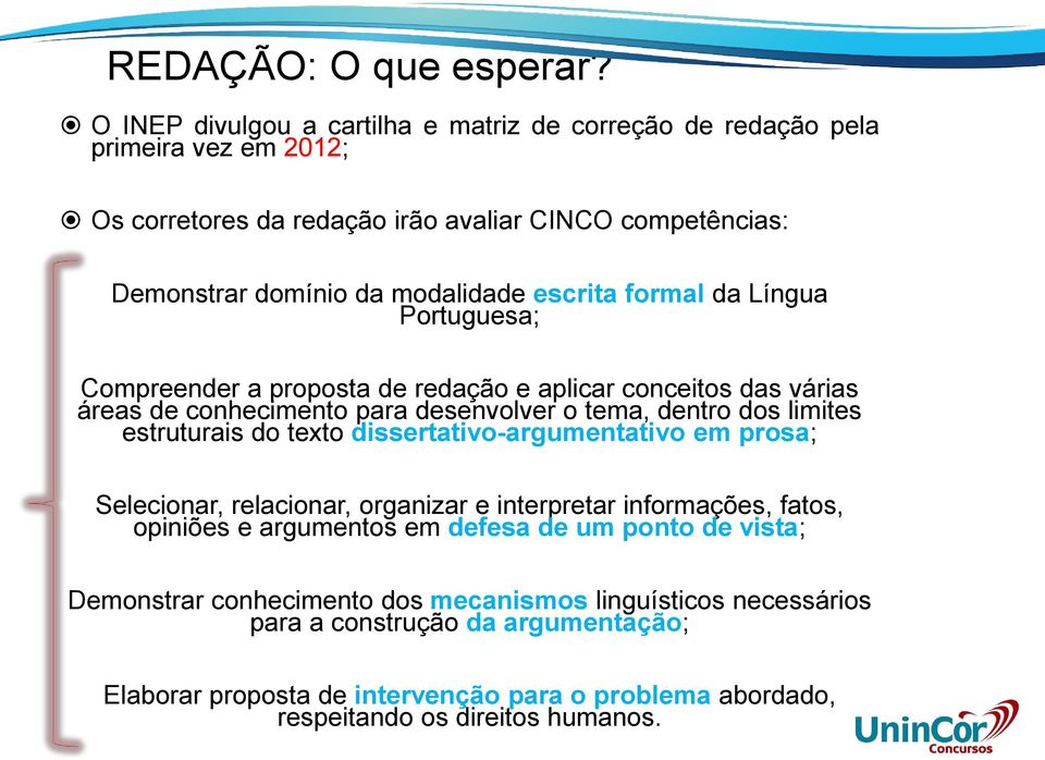 formal da Língua Portuguesa; Compreender a proposta de redação e aplicar conceitos das várias áreas de conhecimento para desenvolver o tema, dentro dos limites estruturais do texto