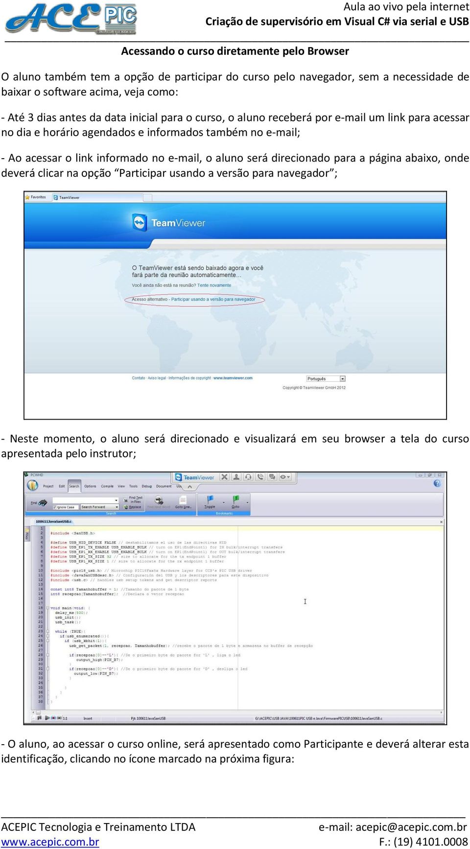 direcionado para a página abaixo, onde deverá clicar na opção Participar usando a versão para navegador ; - Neste momento, o aluno será direcionado e visualizará em seu browser a tela do