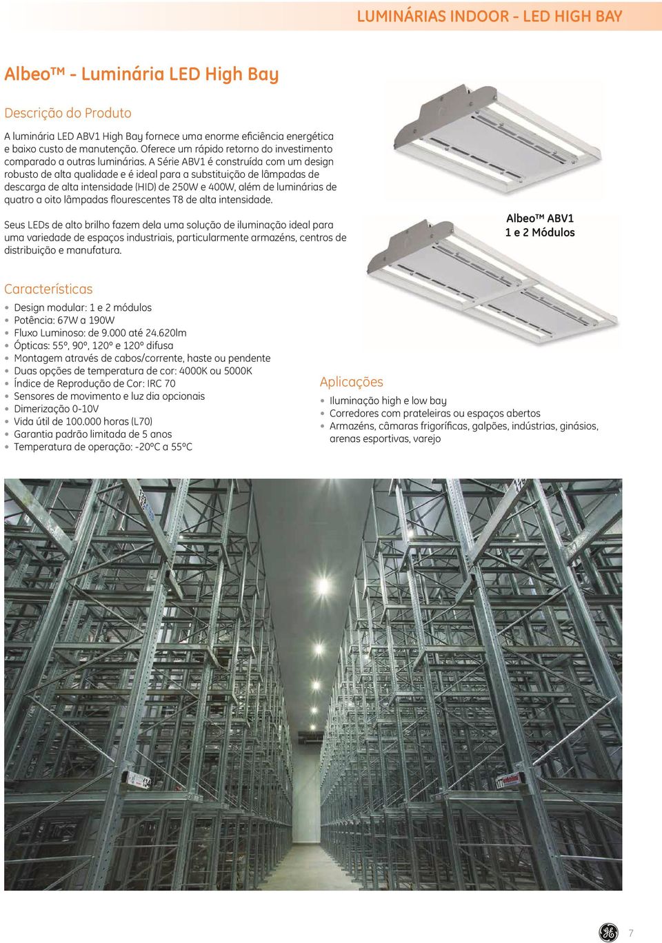 A Série ABV1 é construída com um design robusto de alta qualidade e é ideal para a substituição de lâmpadas de descarga de alta intensidade (HID) de 250W e 400W, além de luminárias de quatro a oito