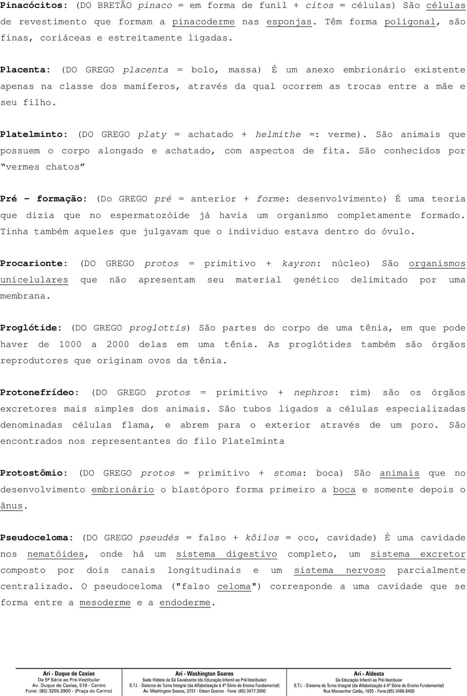 Placenta: (DO GREGO placenta = bolo, massa) É um anexo embrionário existente apenas na classe dos mamíferos, através da qual ocorrem as trocas entre a mãe e seu filho.