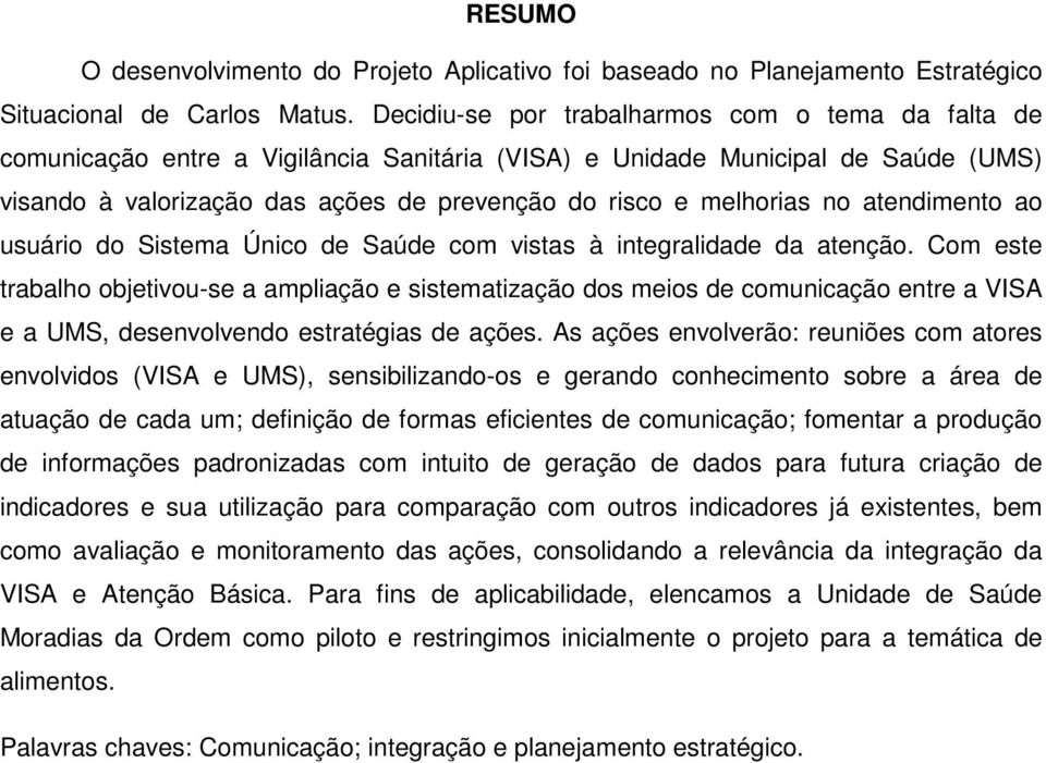 no atendimento ao usuário do Sistema Único de Saúde com vistas à integralidade da atenção.